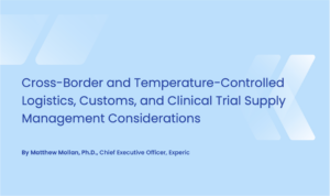 Clinical Trial Supply in the U.S. and Europe: What International Sponsors Need to Plan For – Part II